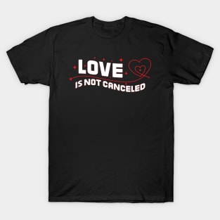 love is not canceled T-Shirt